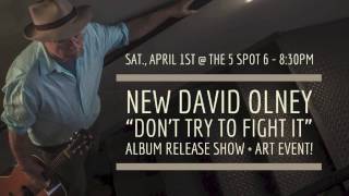 "DON'T TRY TO FIGHT IT" David Olney MUSIC + ART event SAT., April 1, 2017 #Nashville!