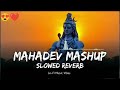 Top 10 Mahadev Mashup Songs Slowed And Reverb Shiv Shiva Lofi Lofimusic Mahadev Mahakal Viral