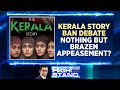The Kerala Story | Kerala Story Ban Debate: Nothing But Brazen Appeasement? | English News | News18