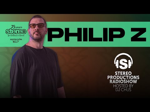 PHILIP Z Stereo Productions Podcast 617