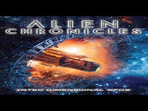 Alien Chronicles: Inter Dimensional UFOs - Portals to Other Worlds and Dimensions