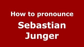 How to pronounce Sebastian Junger