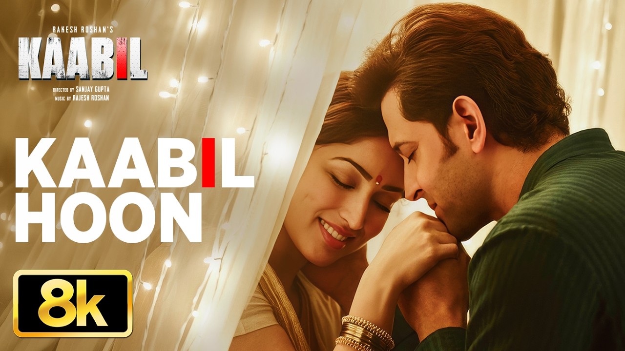 Kaabil Hoon 8K Full Song | Kaabil | Hrithik Roshan, Yami Gautam | Jubin Nautiyal, Palak Muchhal