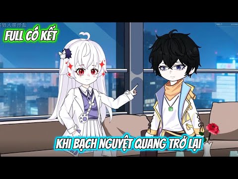 Full Có Kết : Khi Bạch Nguyệt Quang Trở Lại - Tiểu Tam Sub