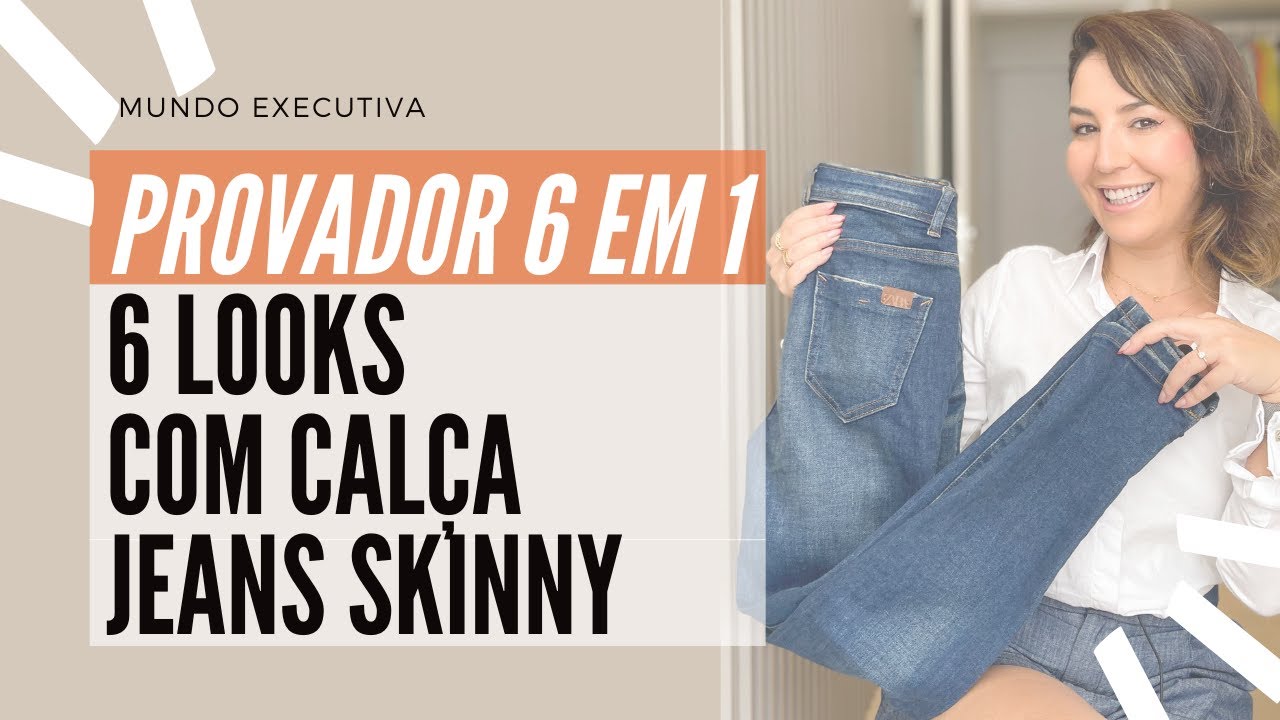 PROVADOR 6 EM 1: 6 Looks com calça jeans skinny - Michelle Castro #mundoexecutiva #calçaskinny