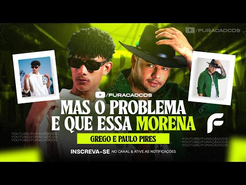 MAS O PROBLEMA É QUE ESSA MORENA | ZERO APEGO - GREGO E PAULO PIRES ( TIK TOK ) MÚSICA NOVA 2023