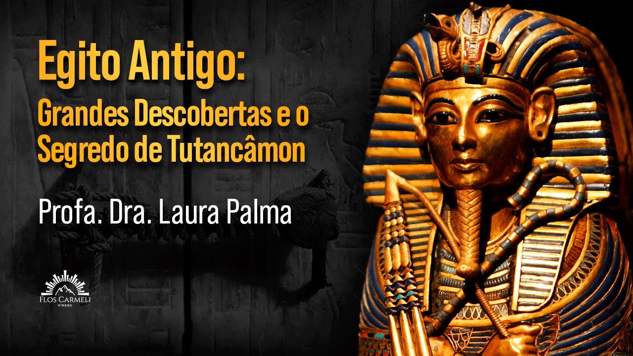 Egito Antigo: Grandes Descobertas e o Segredo de Tutancâmon - Profa. Dra. Laura Palma