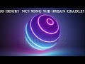10 hours of NCS Sub Urban Cradle 10 hours of NCS Sub Urban Cradle