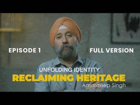 Unfolding Identity I Ep#1 I Reclaiming Heritage I Amardeep Singh