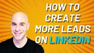 How To Create More Organic Leads On LinkedIn