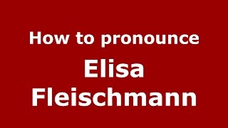 How to pronounce Elisa Fleischmann