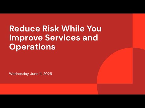 Watch: Reduce Risk While You Improve Services and Operations