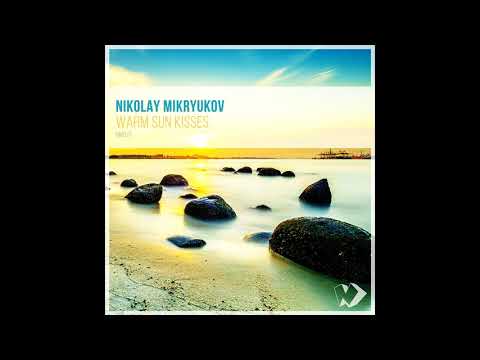 Nikolay Mikryukov - Warm Sun Kisses (Original Mix)