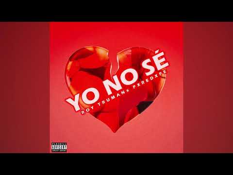 ROY TRUMAN X PXREDXPE - YO NO SÉ