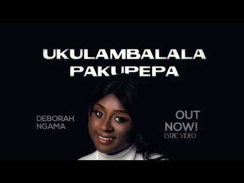 UKULAMBALALA. (DEBORAH NGAMA)