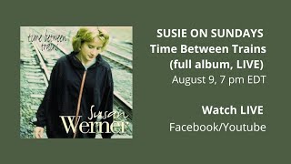 #SusieOnSundays, August 9: Time Between Trains (full album played live)