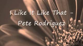 I Like It Like That   Pete Rodriguez