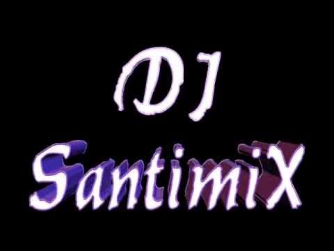 dj santimix (las de cajon pa bailar) parte 2