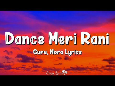Dance Meri Rani (Lyrics) | Guru Randhawa, Zahrah S Khan, Nora Fatehi, Tanishk Bagchi, Rashmi Virag