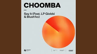 Choomba - Say It (Ft Lp Giobbi & Blush'ko) [Extended Mix] video