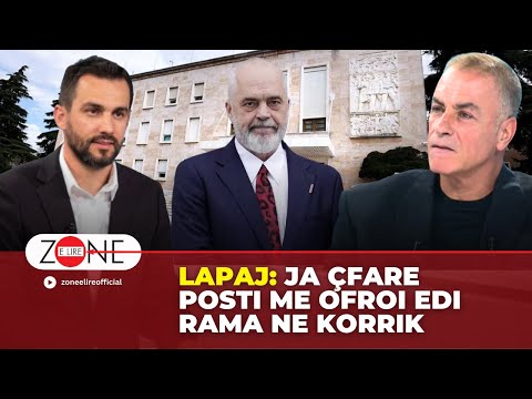 Lapaj: Ja çfare posti me ofroi Edi Rama ne Korrik - Zone e Lire