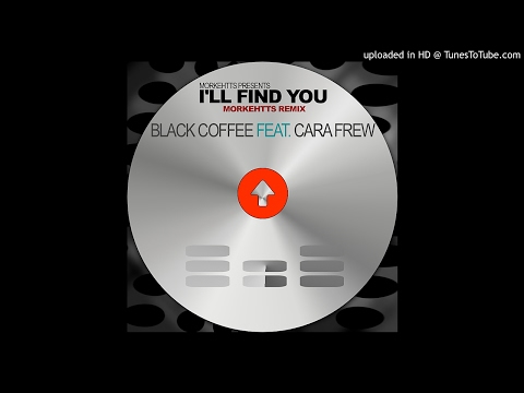Black Coffee Feat. Cara Frew - I'll Find You (Morkehtts Remix)