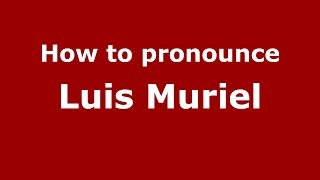 How to pronounce Luis Muriel