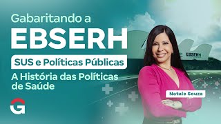 Gabaritando a EBSERH SUS e Políticas Públicas | A História das Políticas de Saúde com Natale Souza