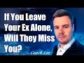 If I Leave My Ex Alone, Will They Miss Me?