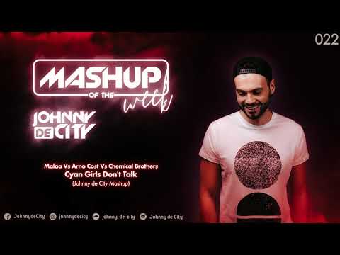 Malaa Vs Arno Cost Vs Chemical Brothers - Cyan Girls Don't Talk (Johnny de City Mashup) #022