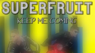 SUPERFRUIT - KEEP ME COMING (LYRICS)