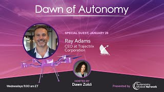 Ray Adams, CEO, Trajectrix Corporation | Dawn of Autonomy | Episode 106