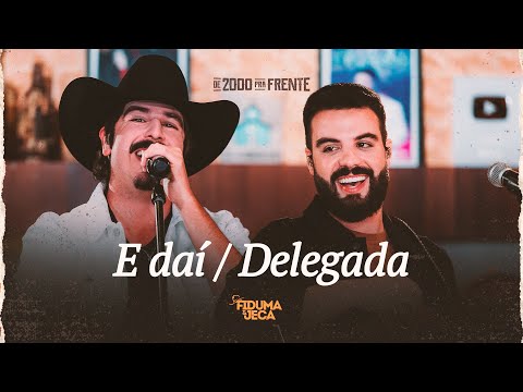 Fiduma e Jeca - E DAÍ / DELEGADA