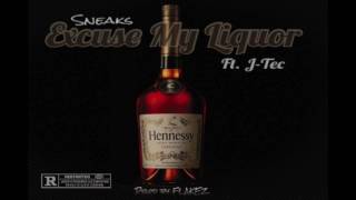 Excuse My Liquor - Sneaks ft J-Teq
