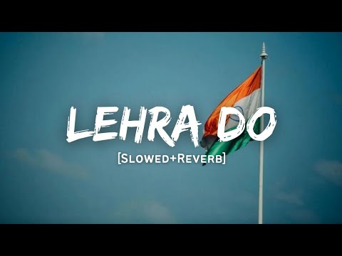 Lehra Do - Arijit Singh Song | Slowed And Reverb Lofi Mix | Republic Day Special