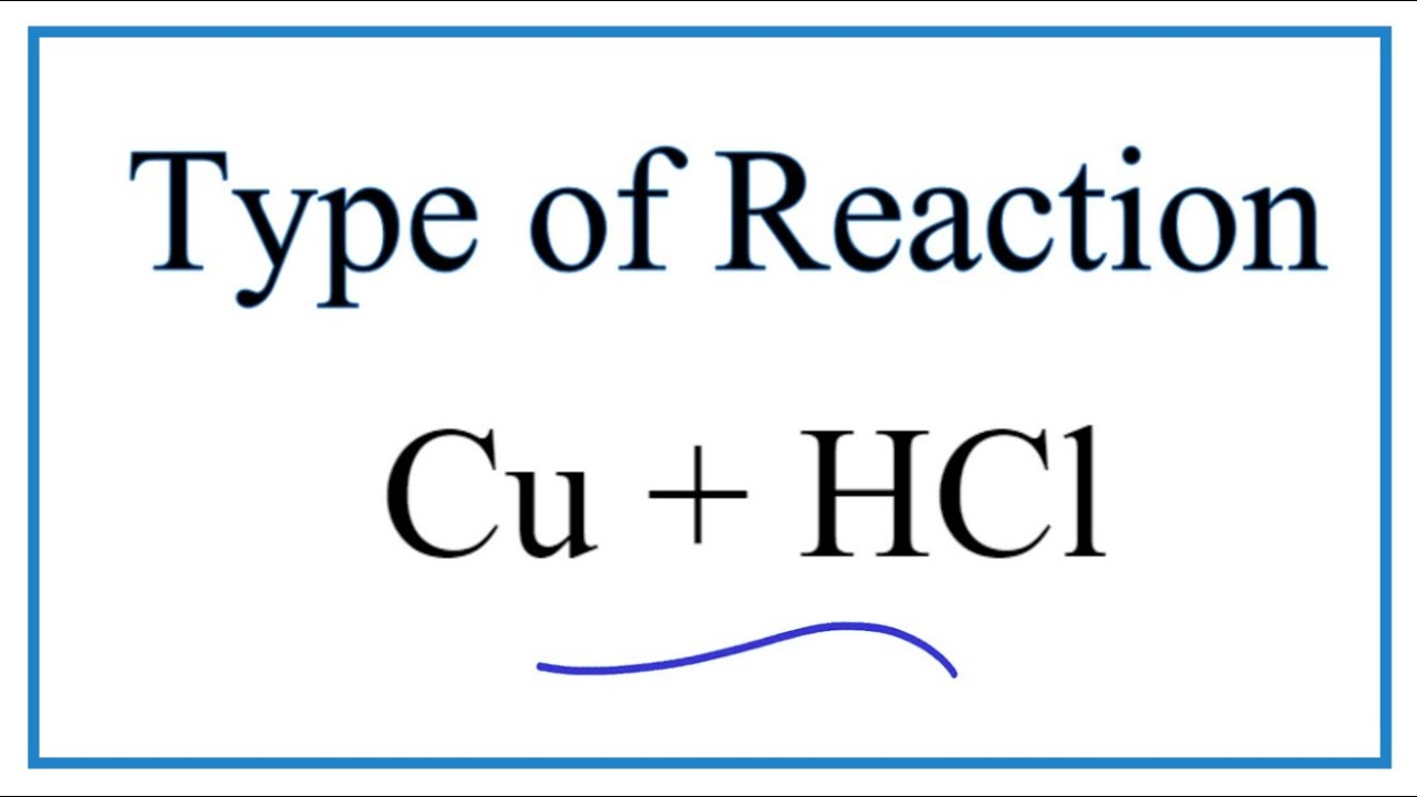 Type of Reaction for Cu + HCl (Copper + Hydrochloric acid)