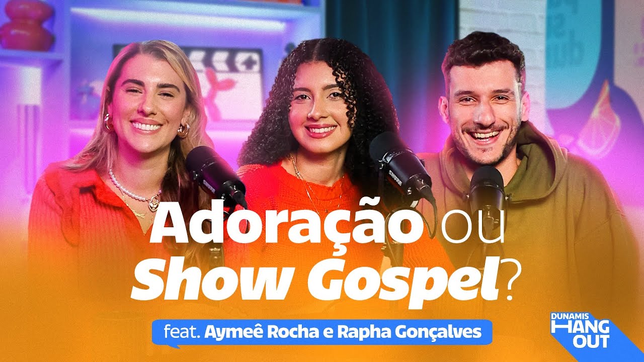 Louvor, Adoração e a Indústria Gospel com Aymeê Rocha e Rapha Gonçalves | Dunamis Hangout EP. 73