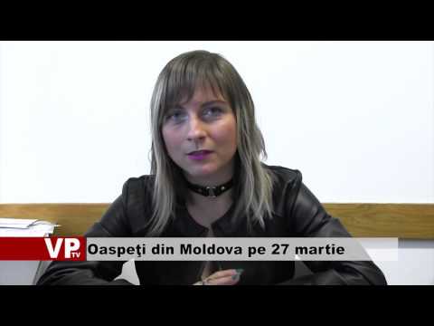 Oaspeţi din Moldova pe 27 martie