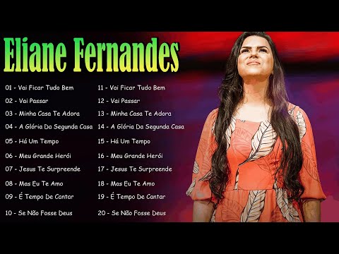 🔥 Eliane Fernandes – Louvores Inesquecíveis (CD Completo) | Deus Cuida de Mim, Confia em Deus, … 🙌