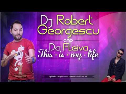 Dj Robert Georgescu & Da Fleiva - This Is My Life (Radio Edit)