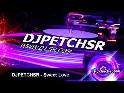 DJPETCHSR - Sweet Love [156]