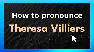 How to pronounce Theresa Villiers