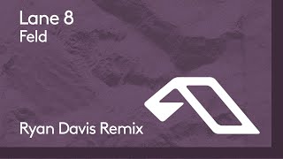 Lane 8 - Feld (Ryan Davis Remix)