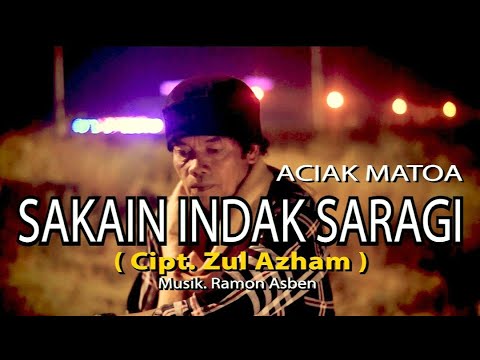 ACIAK MATOA - SAKAIN INDAK SARAGI Cipt. Zul Azham || Cover
