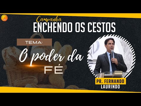 Campanha: Enchendo os cestos | Tema: "O poder da fé" | Pr. Fernando Laurindo