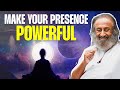 How To Make Your Presence Powerful 6 Expressions Of Consciousness Gurudev