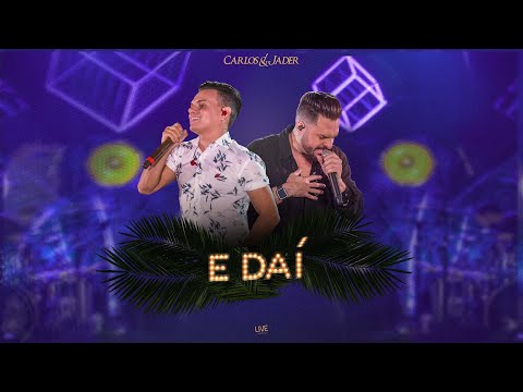Carlos & Jader - E Daí