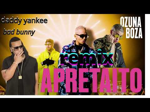 Ozuna x Boza x daddy yankee x bad bunny - Apretaito remix