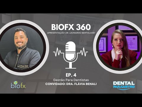 PODCAST BIOFX 360: Dra. Flávia Benali - Mentora de Dentistas - Gestão Financeira - Ep. 04