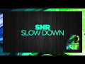 [Deep House] - SNR - Slow Down 